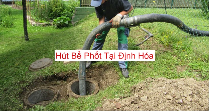 Hút bể phốt Tại Huyện Định Hóa Hút bể phốt Tại Huyện Định Hóa