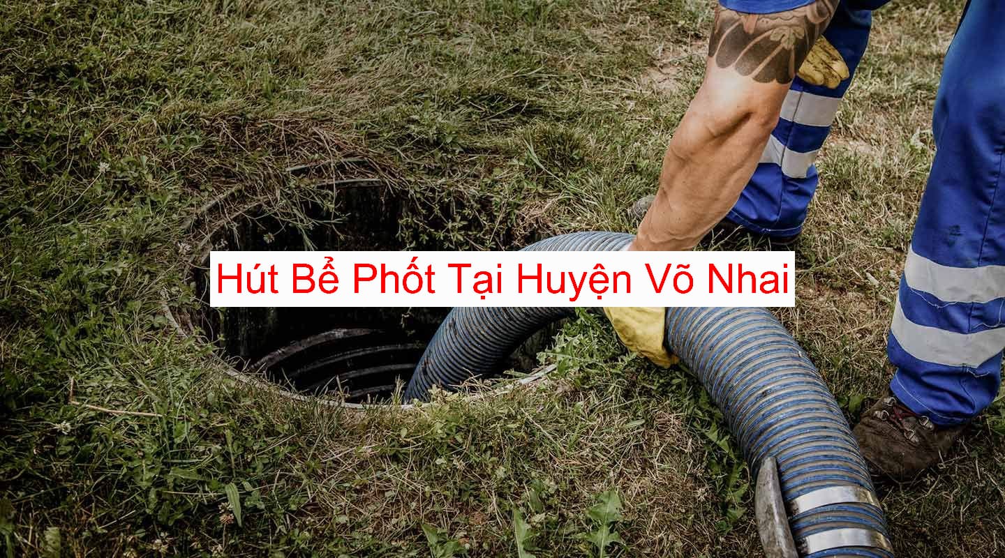 hút bể phốt tại huyện Võ Nhai hút bể phốt tại huyện Võ Nhai