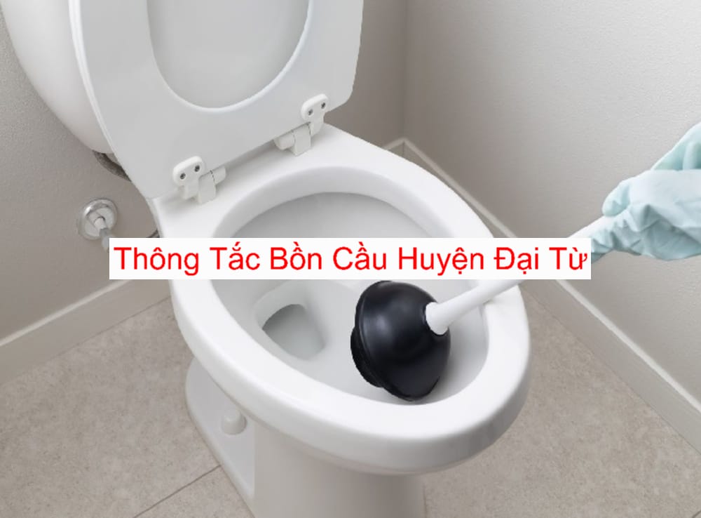 Dịch Vụ Thông Tắc Bồn Cầu Huyện Đại Từ Dịch Vụ Thông Tắc Bồn Cầu Huyện Đại Từ