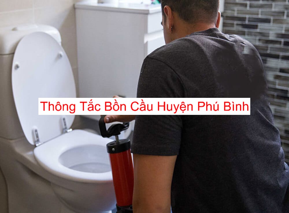 Dịch Vụ Thông Tắc Bồn Cầu Tại Huyện Phú Bình Dịch Vụ Thông Tắc Bồn Cầu Tại Huyện Phú Bình