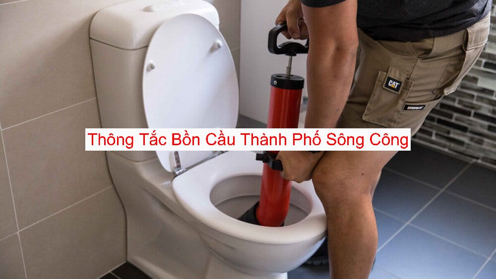 Dịch Vụ Thông Tắc Bồn Cầu Tại Thành Phố Sông Công Dịch Vụ Thông Tắc Bồn Cầu Tại Thành Phố Sông Công