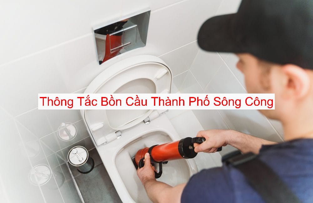 Dịch Vụ Thông Tắc Bồn Cầu Thành Phố Sông Công Dịch Vụ Thông Tắc Bồn Cầu Thành Phố Sông Công