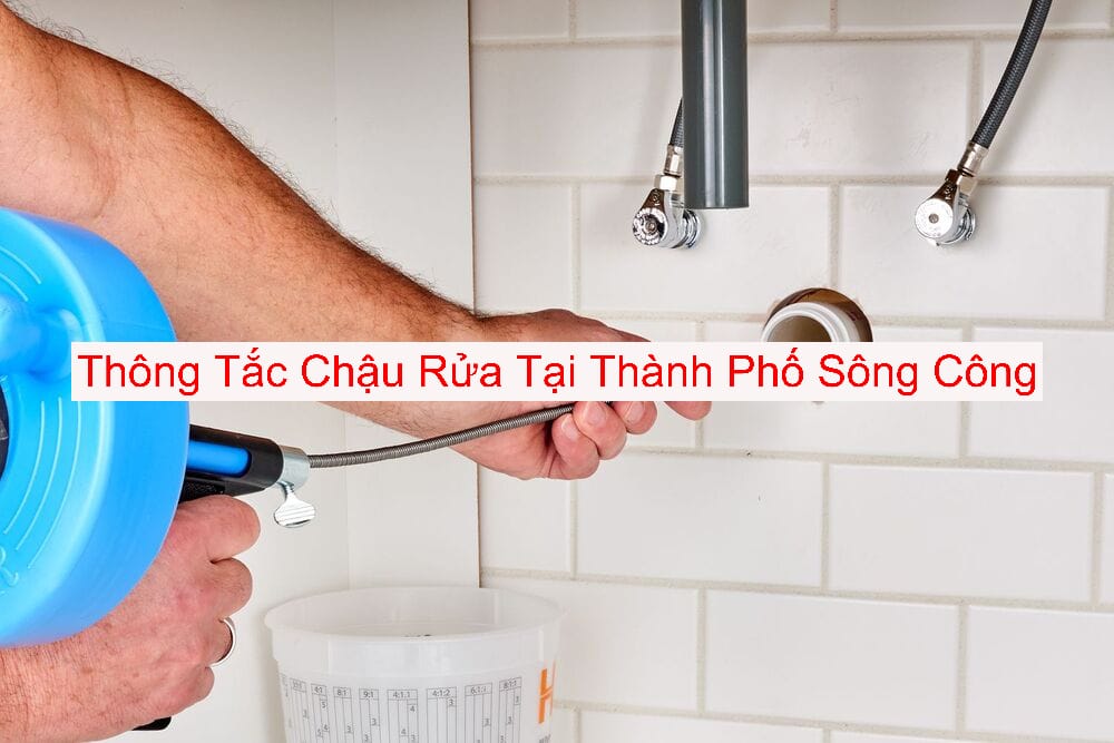 Dịch Vụ Thông Tắc Chậu Rửa Tại Thành Phố Sông Công Dịch Vụ Thông Tắc Chậu Rửa Tại Thành Phố Sông Công