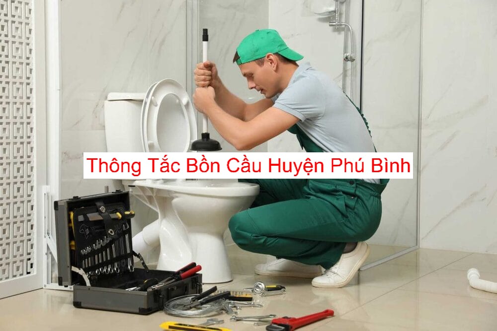 Thông Tắc Bồn Cầu Huyện Phú Bình Uy Tín Thông Tắc Bồn Cầu Huyện Phú Bình Uy Tín