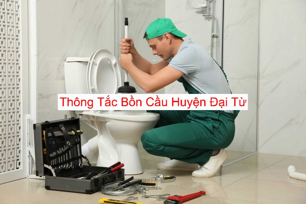 Thông Tắc Bồn Cầu Tại Huyện Đại Từ Thông Tắc Bồn Cầu Tại Huyện Đại Từ