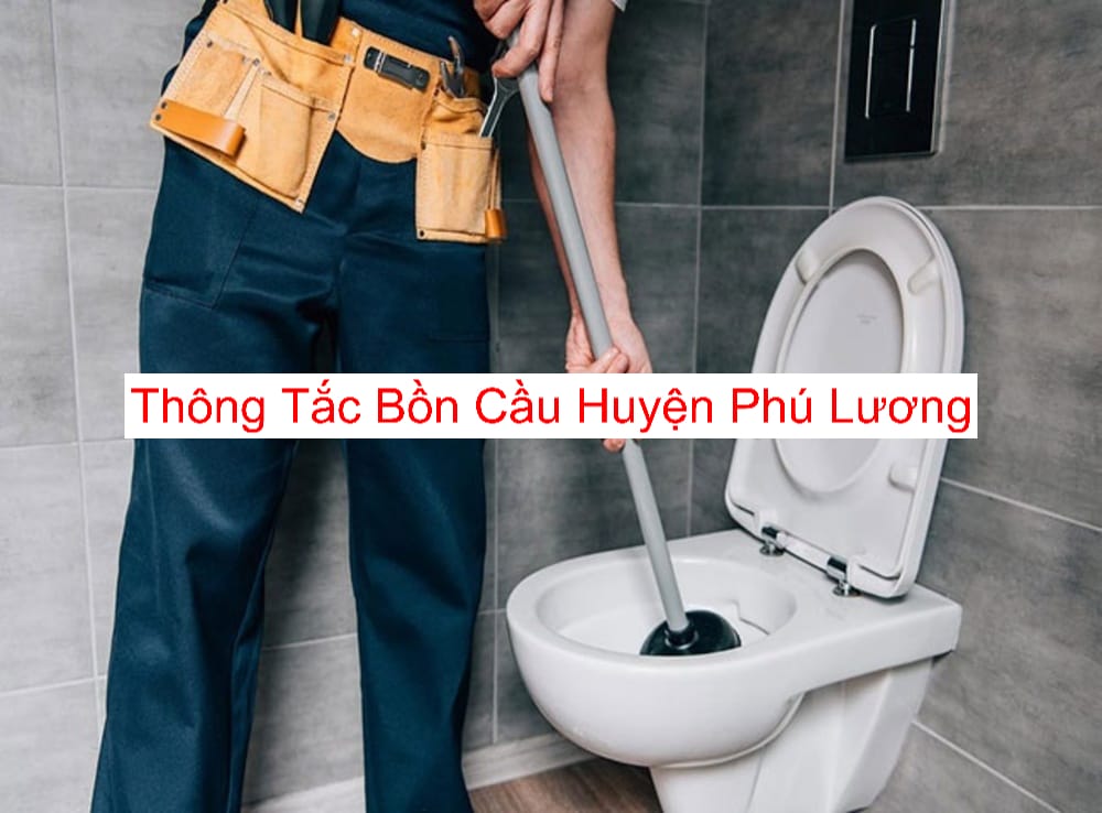 Thông Tắc Bồn Cầu Tại Huyện Phú Lương Uy Tín Thông Tắc Bồn Cầu Tại Huyện Phú Lương Uy Tín