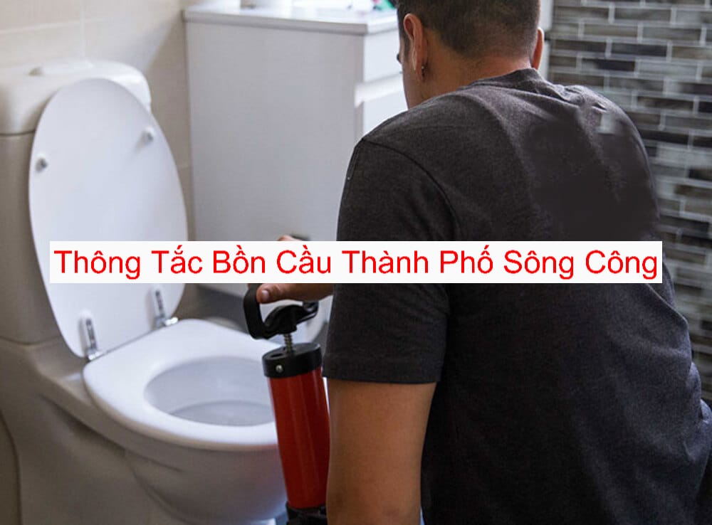 Thông Tắc Bồn Cầu Tại Thành Phố Sông Công Uy Tín Thông Tắc Bồn Cầu Tại Thành Phố Sông Công Uy Tín