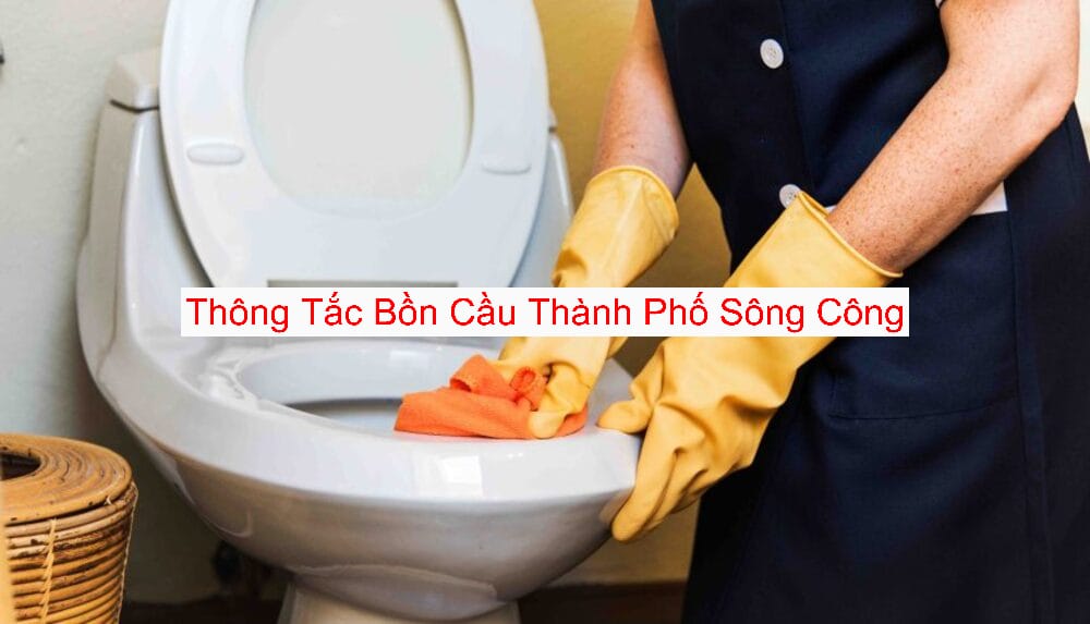 Thông Tắc Bồn Cầu Tại Thành Phố Sông Công Thông Tắc Bồn Cầu Tại Thành Phố Sông Công