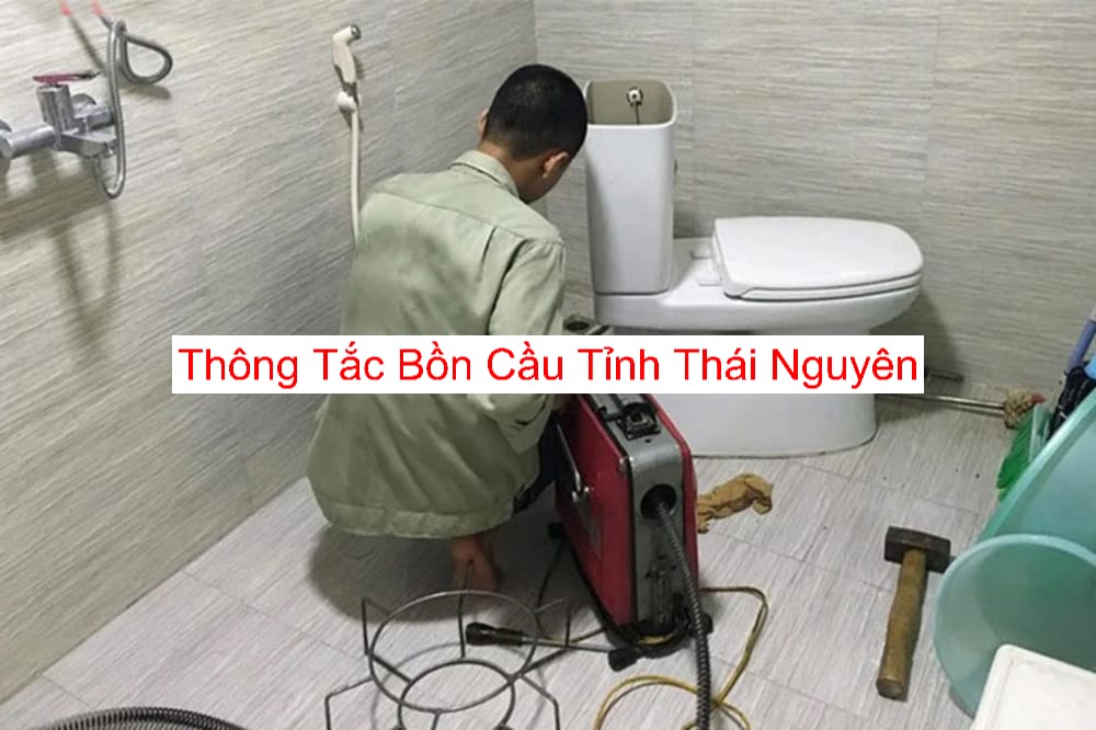 Thông Tắc Bồn Cầu Tỉnh Thái Nguyên Thông Tắc Bồn Cầu Tỉnh Thái Nguyên