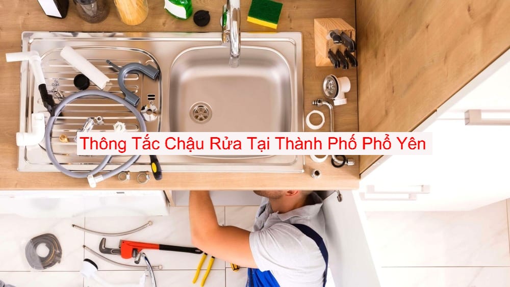 Thông Tắc Chậu Rửa Tại Thành Phố Phổ Yên Thông Tắc Chậu Rửa Tại Thành Phố Phổ Yên