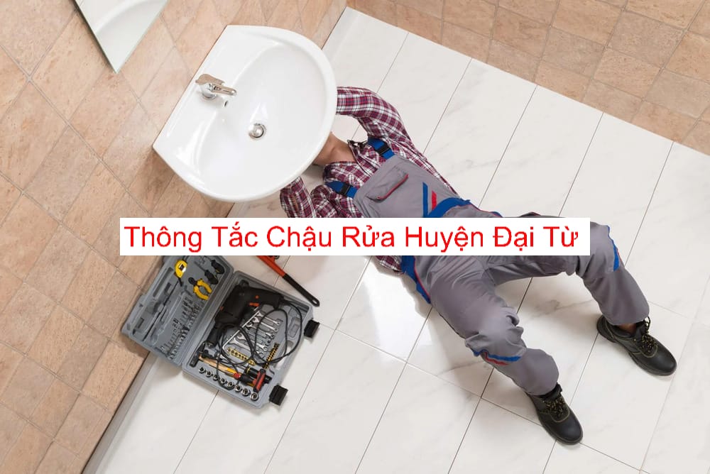 Dịch Vụ Thông Tắc Chậu Rửa Huyện Đại Từ Dịch Vụ Thông Tắc Chậu Rửa Huyện Đại Từ