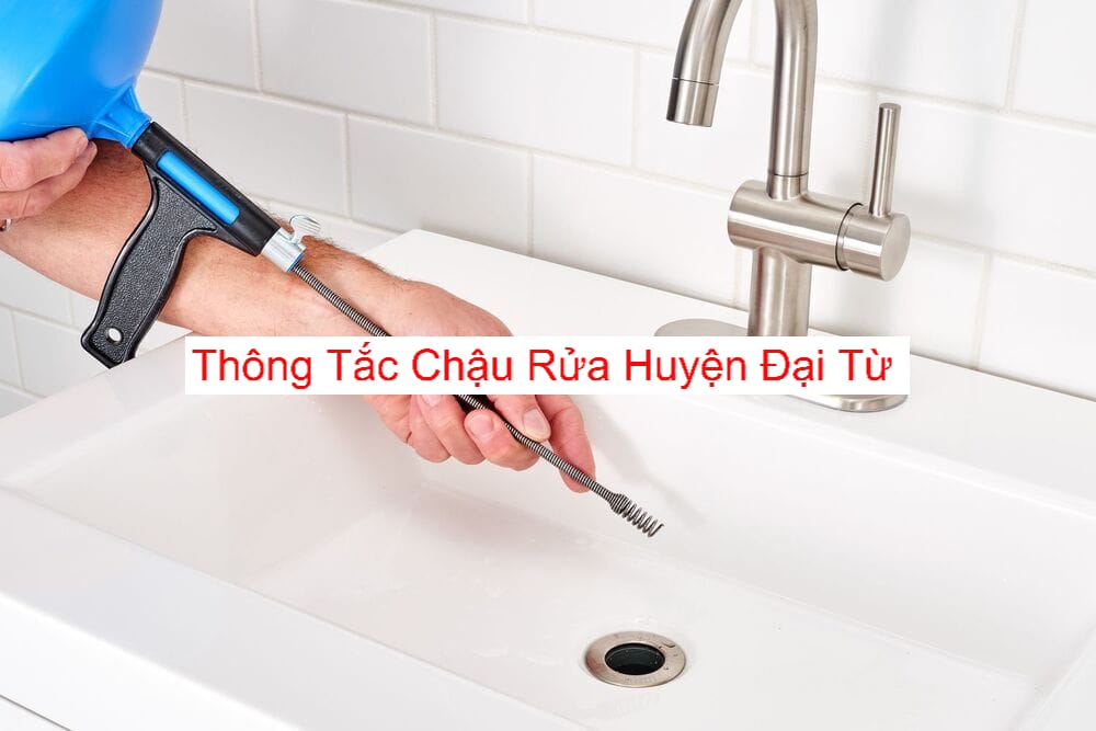 Dịch Vụ Thông Tắc Chậu Rửa Tại Huyện Đại Từ Dịch Vụ Thông Tắc Chậu Rửa Tại Huyện Đại Từ