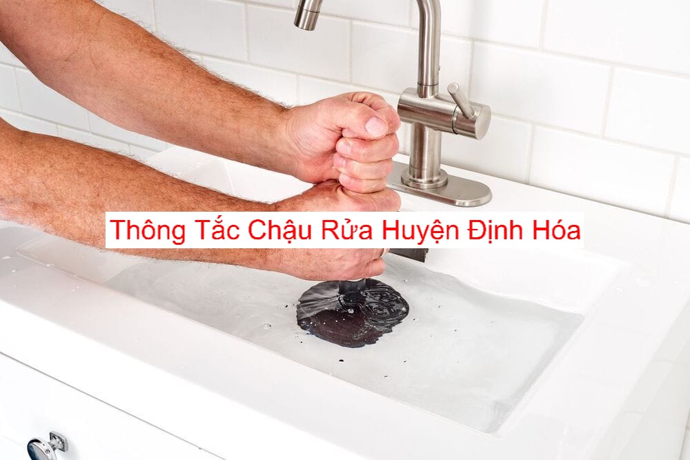 Thông Tắc Chậu Rửa Huyện Định Hóa Thông Tắc Chậu Rửa Huyện Định Hóa