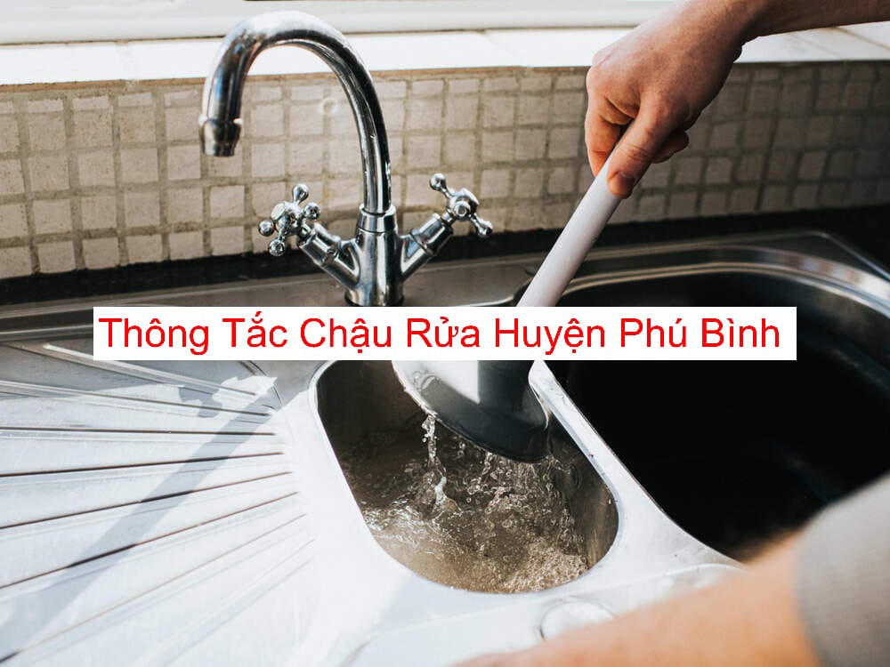 Thông Tắc Chậu Rửa Huyện Phú Bình Uy Tín Thông Tắc Chậu Rửa Huyện Phú Bình Uy Tín