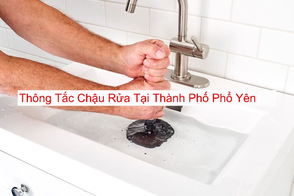 Thông Tắc Chậu Rửa Thành Phố Phổ Yên Uy Tín Thông Tắc Chậu Rửa Thành Phố Phổ Yên Uy Tín